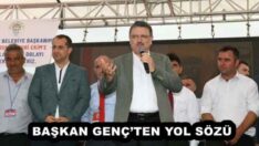 BAŞKAN GENÇ’TEN YOL SÖZÜ