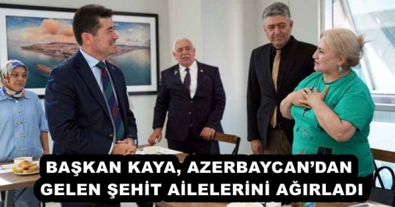 BAŞKAN KAYA, AZERBAYCAN’DAN GELEN ŞEHİT AİLELERİNİ AĞIRLADI