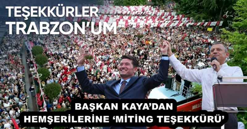 BAŞKAN KAYA’DAN HEMŞERİLERİNE ‘MİTİNG TEŞEKKÜRÜ’