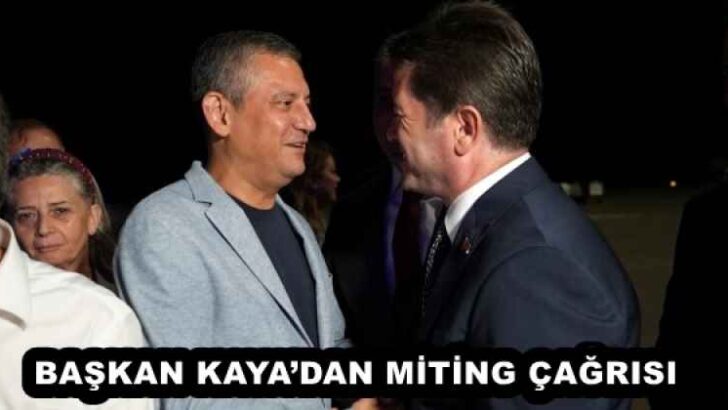 BAŞKAN KAYA’DAN MİTİNG ÇAĞRISI
