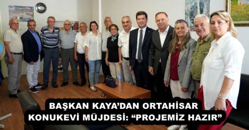 BAŞKAN KAYA’DAN ORTAHİSAR KONUKEVİ MÜJDESİ: “PROJEMİZ HAZIR”