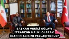 BAŞKAN VEKİLİ GÜLAY: “TRABZON HALKI OLARAK İRAN’IN ACISINI PAYLAŞIYORUZ”