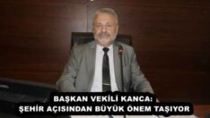 BAŞKAN VEKİLİ KANCA: ŞEHİR AÇISINDAN BÜYÜK ÖNEM TAŞIYOR