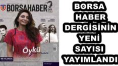 BORSA HABER DERGİSİNİN YENİ SAYISI YAYIMLANDI