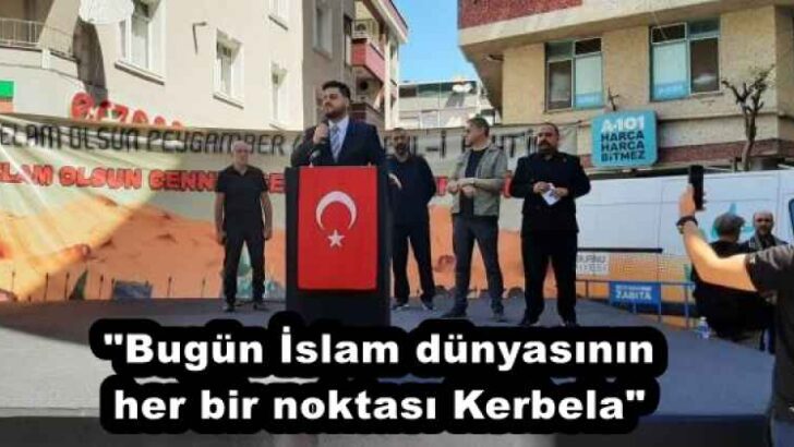 “Bugün İslam dünyasının her bir noktası Kerbela”