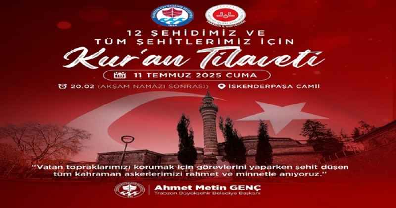 BÜYÜKŞEHİR BELEDİYESİ'NDEN ŞEHİTLER İÇİN KUR’AN TİLAVETİ 