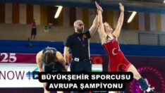 BÜYÜKŞEHİR SPORCUSU AVRUPA ŞAMPİYONU