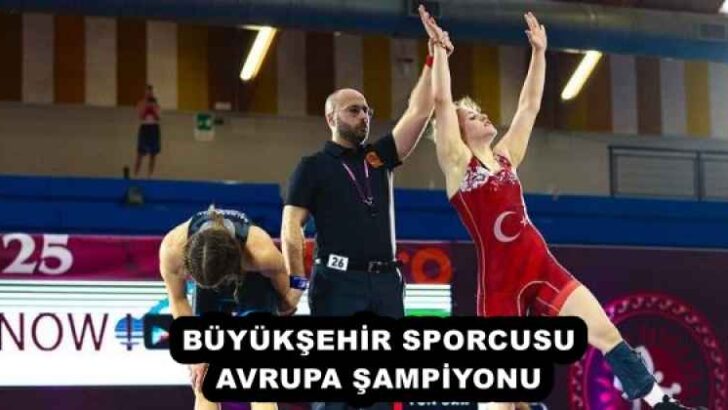 BÜYÜKŞEHİR SPORCUSU AVRUPA ŞAMPİYONU