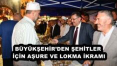 BÜYÜKŞEHİR’DEN ŞEHİTLER İÇİN AŞURE VE LOKMA İKRAMI