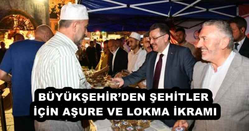 BÜYÜKŞEHİR’DEN ŞEHİTLER İÇİN AŞURE VE LOKMA İKRAMI