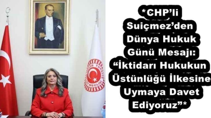 *CHP’li Suiçmez’den Dünya Hukuk Günü Mesajı: “İktidarı Hukukun Üstünlüğü İlkesine Uymaya Davet Ediyoruz”*