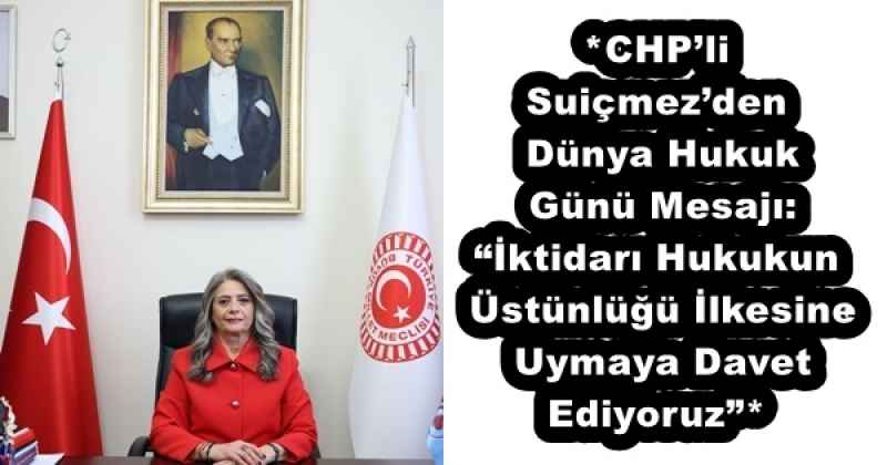 *CHP’li Suiçmez’den Dünya Hukuk Günü Mesajı: “İktidarı Hukukun Üstünlüğü İlkesine Uymaya Davet Ediyoruz”*