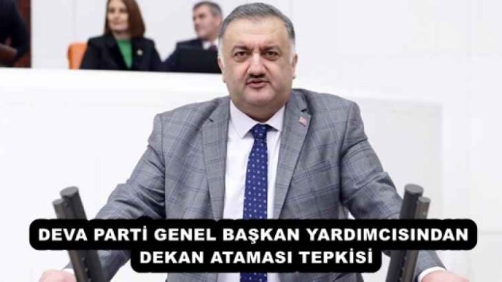 DEVA PARTİ GENEL BAŞKAN YARDIMCISINDAN DEKAN ATAMASI TEPKİSİ