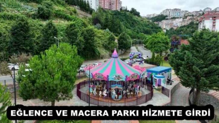 EĞLENCE VE MACERA PARKI HİZMETE GİRDİ