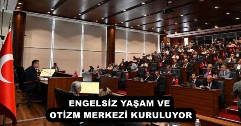 ENGELSİZ YAŞAM VE OTİZM MERKEZİ KURULUYOR