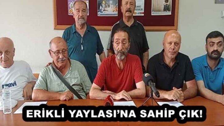 ERİKLİ YAYLASI’NA SAHİP ÇIK!