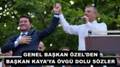 GENEL BAŞKAN ÖZEL’DEN BAŞKAN KAYA’YA ÖVGÜ DOLU SÖZLER