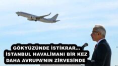 GÖKYÜZÜNDE İSTİKRAR…İSTANBUL HAVALİMANI BİR KEZ DAHA AVRUPA’NIN ZİRVESİNDE 