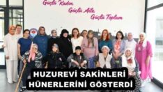 HUZUREVİ SAKİNLERİ HÜNERLERİNİ GÖSTERDİ