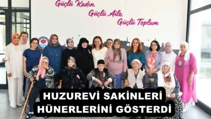 HUZUREVİ SAKİNLERİ HÜNERLERİNİ GÖSTERDİ