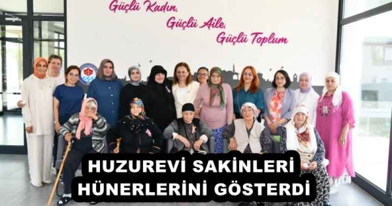 HUZUREVİ SAKİNLERİ HÜNERLERİNİ GÖSTERDİ
