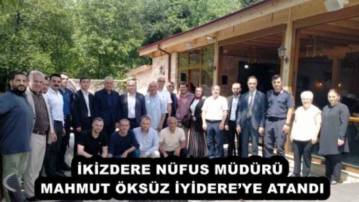 İKİZDERE NÜFUS MÜDÜRÜ MAHMUT ÖKSÜZ İYİDERE’YE ATANDI