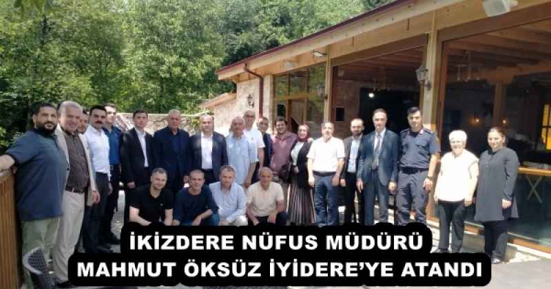 İKİZDERE NÜFUS MÜDÜRÜ MAHMUT ÖKSÜZ İYİDERE’YE ATANDI
