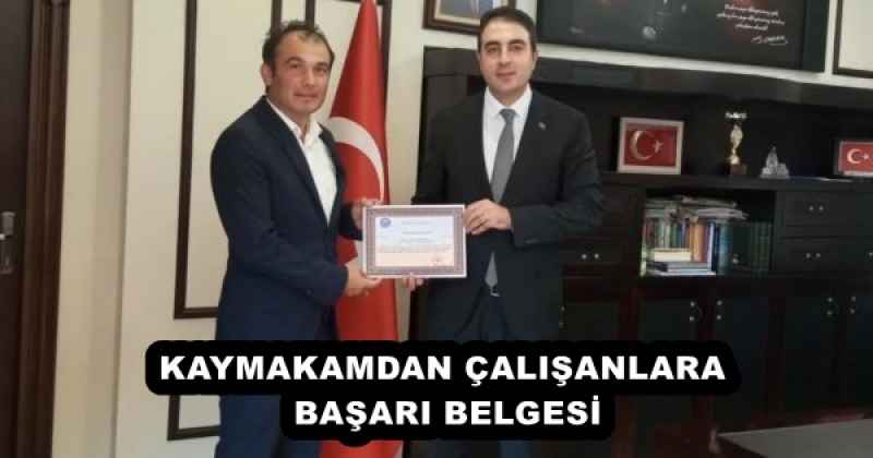 KAYMAKAMDAN ÇALIŞANLARA BAŞARI BELGESİ