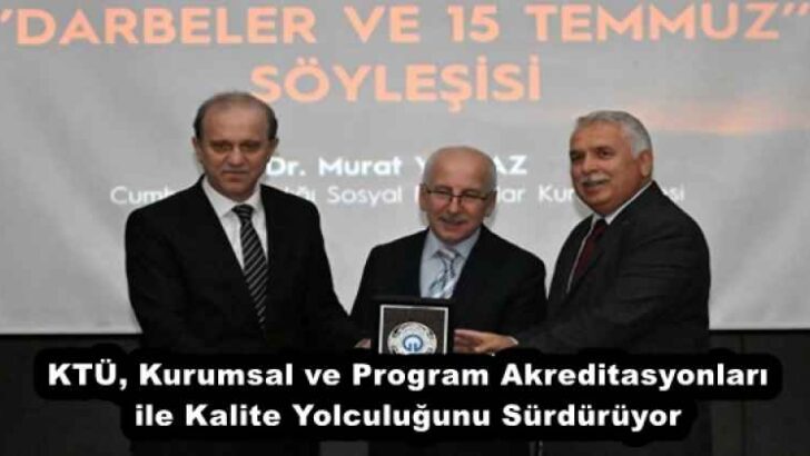 KTÜ, Kurumsal ve Program Akreditasyonları ile Kalite Yolculuğunu Sürdürüyor
