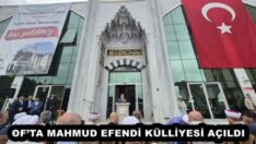 OF’TA MAHMUD EFENDİ KÜLLİYESİ AÇILDI