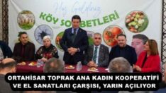 ORTAHİSAR TOPRAK ANA KADIN KOOPERATİFİ VE EL SANATLARI ÇARŞISI, YARIN AÇILIYOR