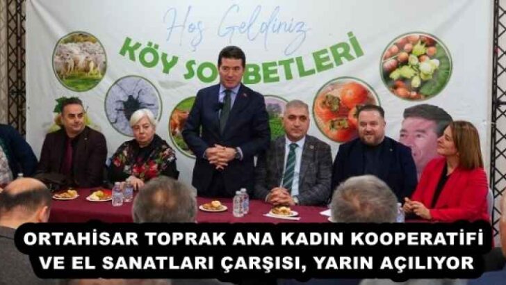 ORTAHİSAR TOPRAK ANA KADIN KOOPERATİFİ VE EL SANATLARI ÇARŞISI, YARIN AÇILIYOR