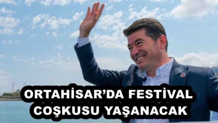 ORTAHİSAR’DA FESTİVAL COŞKUSU YAŞANACAK