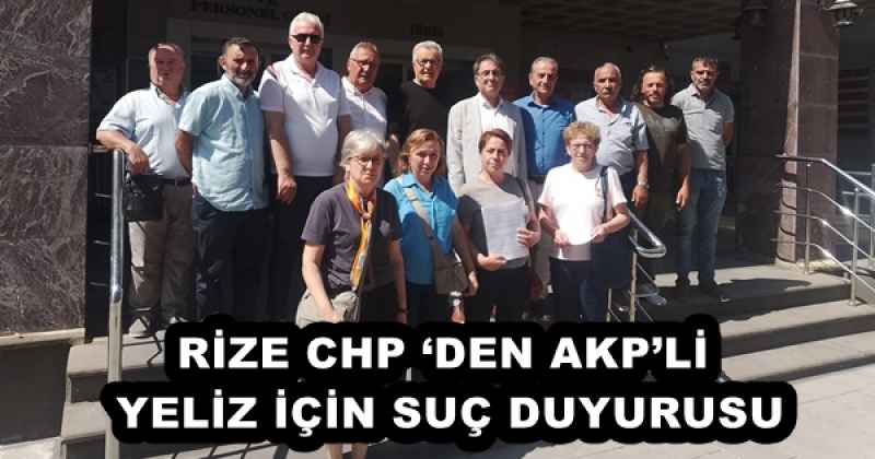 RİZE CHP ‘DEN AKP’Lİ YELİZ İÇİN SUÇ DUYURUSU