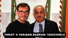 TOKAT’ A YAKIŞAN BAŞKAN: YAZICIOĞLU