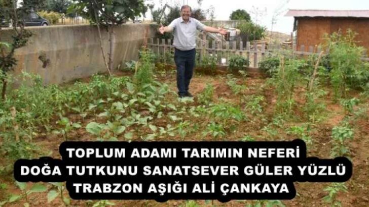 TOPLUM ADAMI TARIMIN NEFERİ DOĞA TUTKUNU SANATSEVER GÜLER YÜZLÜ TRABZON AŞIĞI ALİ ÇANKAYA 