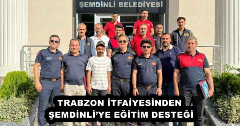 TRABZON İTFAİYESİNDEN ŞEMDİNLİ’YE EĞİTİM DESTEĞİ