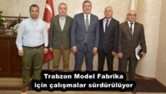 Trabzon Model Fabrika için çalışmalar sürdürülüyor
