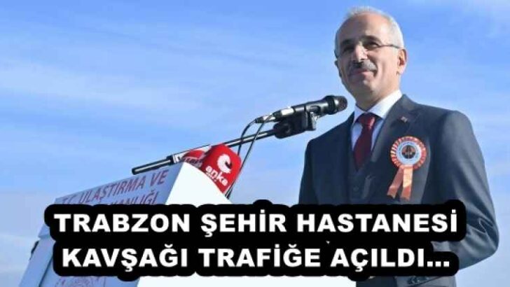 TRABZON ŞEHİR HASTANESİ KAVŞAĞI TRAFİĞE AÇILDI…