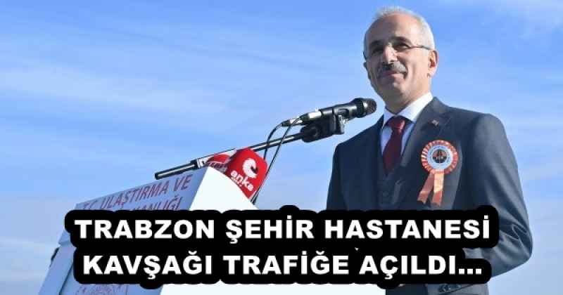 TRABZON ŞEHİR HASTANESİ KAVŞAĞI TRAFİĞE AÇILDI…