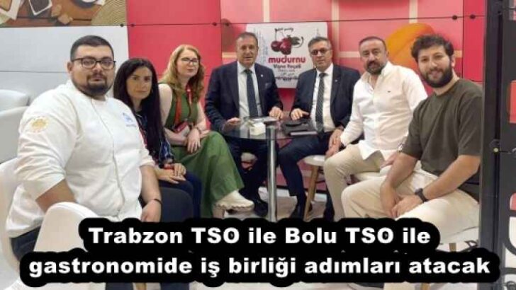 Trabzon TSO ile Bolu TSO ile gastronomide iş birliği adımları atacak