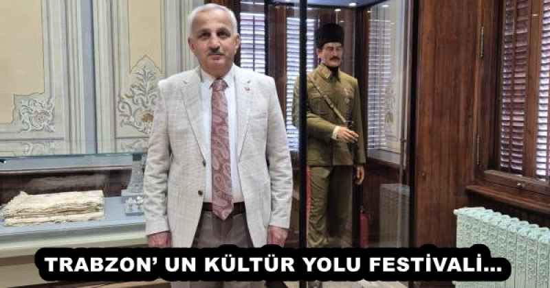 TRABZON’ UN KÜLTÜR YOLU FESTİVALİ…