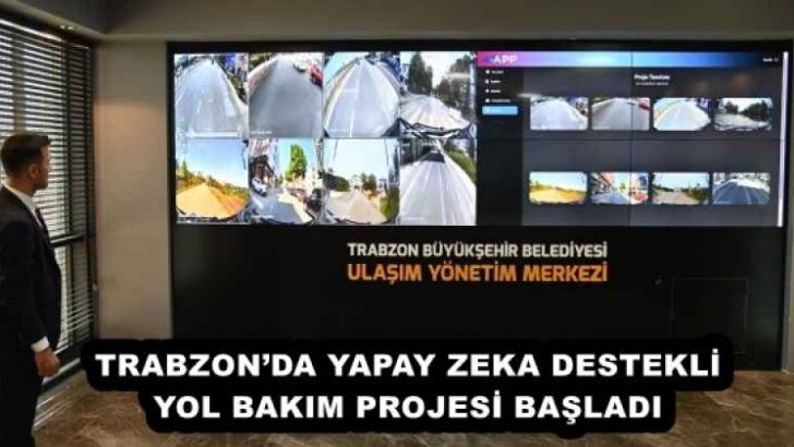 TRABZON’DA YAPAY ZEKA DESTEKLİ YOL BAKIM PROJESİ BAŞLADI