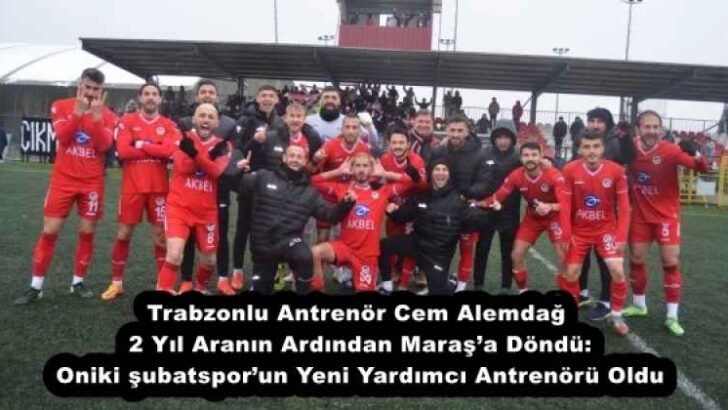 Trabzonlu Antrenör Cem Alemdağ 2 Yıl Aranın Ardından Maraş’a Döndü: Onikişubatspor’un Yeni Yardımcı Antrenörü Oldu
