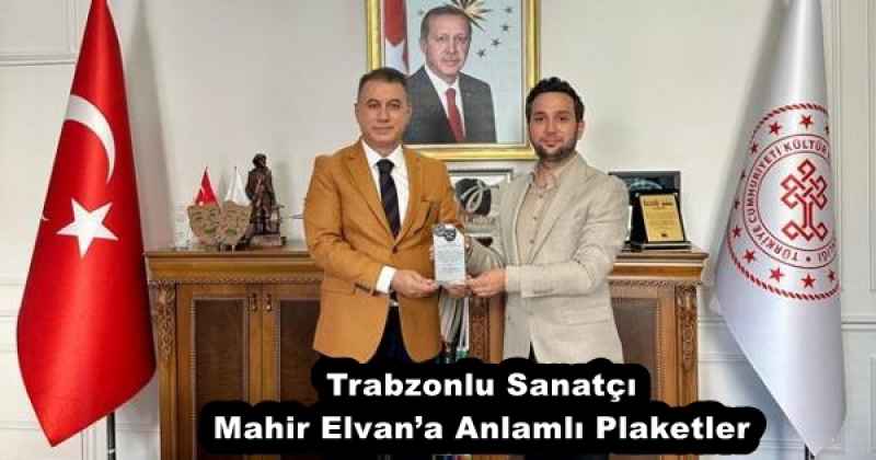 Trabzonlu Sanatçı Mahir Elvan’a Anlamlı Plaketler