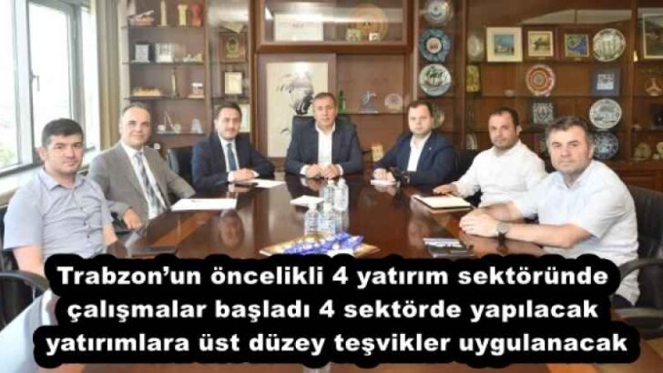 Trabzon’un öncelikli 4 yatırım sektöründe çalışmalar başladı 4 sektörde yapılacak yatırımlara üst düzey teşvikler uygulanacak