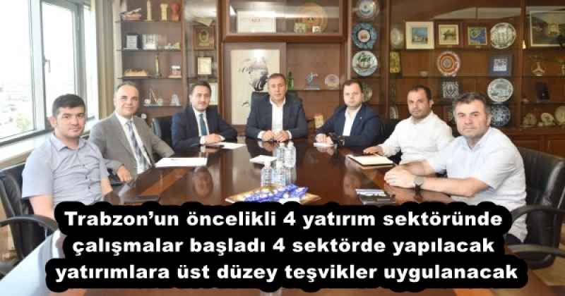 Trabzon’un öncelikli 4 yatırım sektöründe çalışmalar başladı 4 sektörde yapılacak yatırımlara üst düzey teşvikler uygulanacak