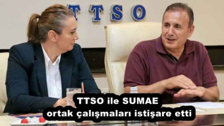 TTSO ile SUMAE ortak çalışmaları istişare etti