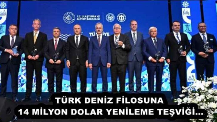 TÜRK DENİZ FİLOSUNA 14 MİLYON DOLAR YENİLEME TEŞVİĞİ…