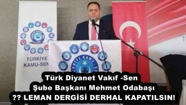 Türk Diyanet Vakıf -Sen  Şube Başkanı Mehmet Odabaşı ❗️ LEMAN DERGİSİ DERHAL KAPATILSIN!